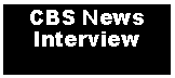 Text Box: CBS News Interview 