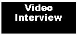 Text Box: Video Interview