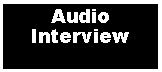 Text Box: Audio Interview